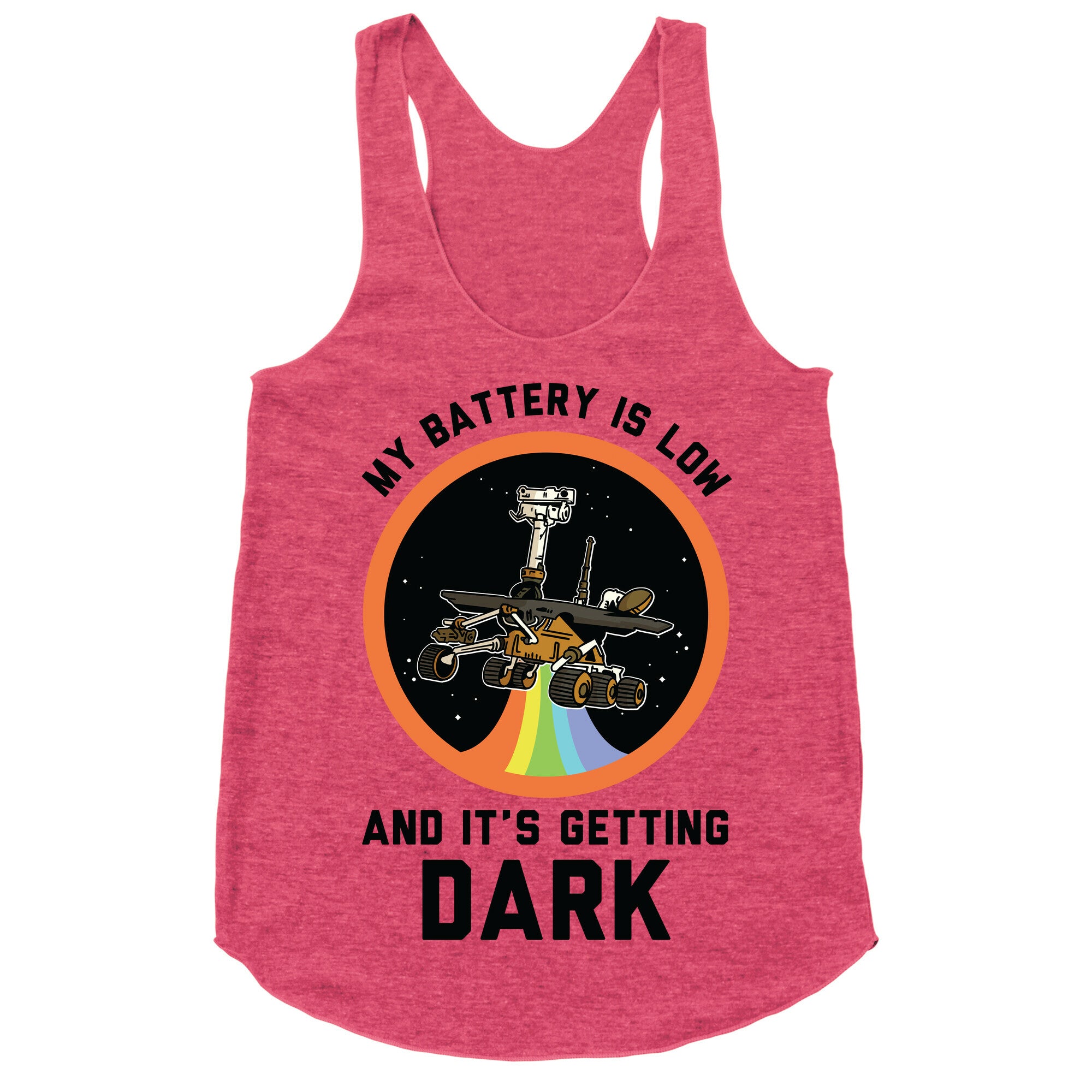 My Battery Is Low And It's Getting Dark (Mars Rover Oppy) Racerback Tank